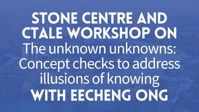 Stone Centre and CTaLE workshop on the unknown unknowns: Concept checks to address illusions of knowing