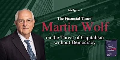 The Threat of Capitalism Without Democracy, with Martin Wolf